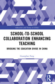 School-to-School Collaboration Enhancing Teaching (Bridging the Education Divide in China) by Guangbao Fang, 9781032968971