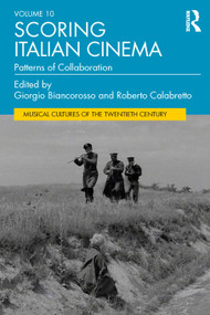 Scoring Italian Cinema (Patterns of Collaboration) by Giorgio Biancorosso, Roberto Calabretto, 9780367569273