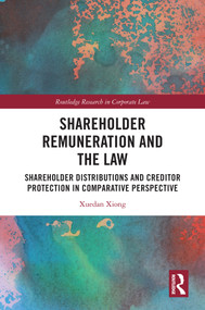 Shareholder Remuneration and the Law (Shareholder Distributions and Creditor Protection in Comparative Perspective) by Xuedan Xiong, 9781032909271