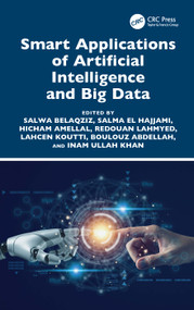 Smart Applications of Artificial Intelligence and Big Data by Salwa Belaqziz, Salma El Hajjami, Hicham Amellal, Redouan Lahmyed, Lahcen Koutti, Boulouz Abdellah, Inam Ullah Khan, 9781032664286