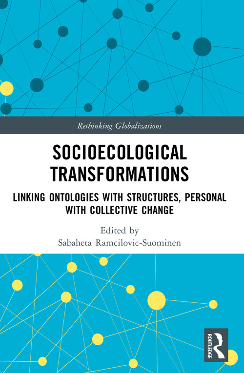 Socioecological Transformations (Linking Ontologies with Structures, Personal with Collective Change) by Sabaheta Ramcilovic-Suominen, 9781032738222