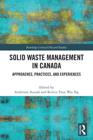 Solid Waste Management in Canada (Approaches, Practices, and Experiences) by Anderson Assuah, Kelvin Tsun Wai Ng, 9781032877228