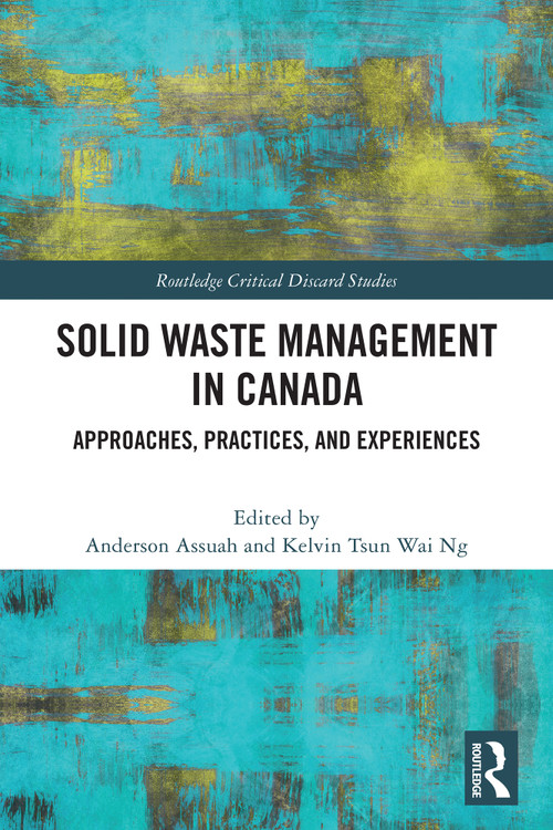 Solid Waste Management in Canada (Approaches, Practices, and Experiences) by Anderson Assuah, Kelvin Tsun Wai Ng, 9781032877228