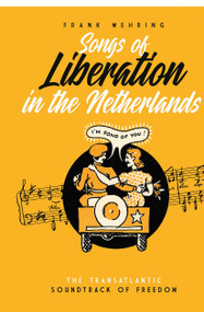 Songs of Liberation in the Netherlands (The Transatlantic Soundtrack of Freedom) by Frank Mehring, 9781041186373