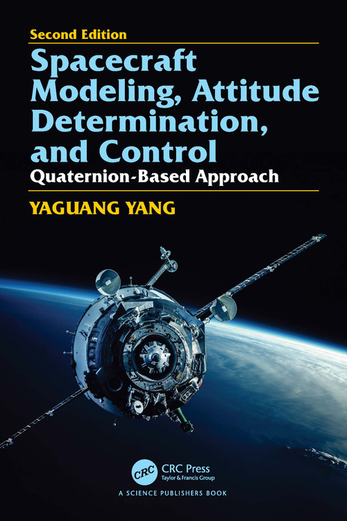 Spacecraft Modeling, Attitude Determination, and Control (Quaternion-Based Approach, Second edition) by Yaguang Yang, 9781032954141