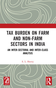 Tax Burden on Farm and Non-farm Sectors in India (An Inter-sectoral and Inter-class Analysis) by S. L. Shetty, 9781041015994