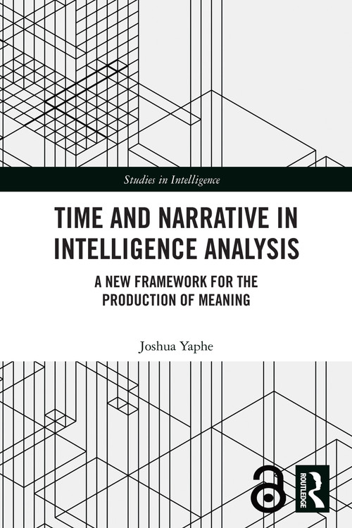 Time and Narrative in Intelligence Analysis (A New Framework for the Production of Meaning) by Joshua Yaphe, 9781041032991
