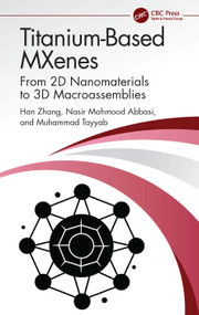 Titanium-Based MXenes (From 2D Nanomaterials to 3D Macroassemblies) by Han Zhang, Nasir Mahmood Abbasi, Muhammad Tayyab, 9781032334349