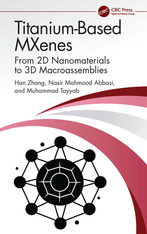 Titanium-Based MXenes (From 2D Nanomaterials to 3D Macroassemblies) by Han Zhang, Nasir Mahmood Abbasi, Muhammad Tayyab, 9781032334349