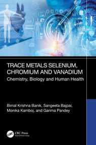 Trace Metals Selenium, Chromium and Vanadium (Chemistry, Biology and Human Health) by Bimal Krishna Banik, Sangeeta Bajpai, Monika Kamboj, Garima Pandey, 9781032615103