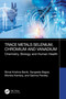 Trace Metals Selenium, Chromium and Vanadium (Chemistry, Biology and Human Health) by Bimal Krishna Banik, Sangeeta Bajpai, Monika Kamboj, Garima Pandey, 9781032615103
