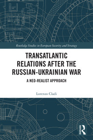 Transatlantic Relations after the Russian-Ukrainian War (A Neo-realist Approach) by Lorenzo Cladi, 9781032819532