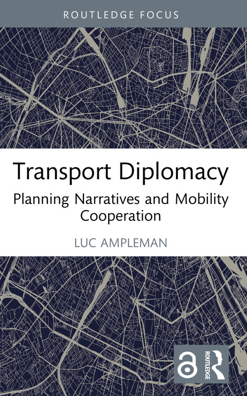 Transport Diplomacy (Planning Narratives and Mobility Cooperation) by Luc Ampleman, 9781032946528