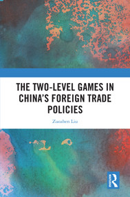 The Two-level Games in China's Foreign Trade Policies by Zuozhen Liu, 9781041067931