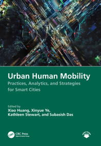 Urban Human Mobility (Practices, Analytics, and Strategies for Smart Cities) by Xiao Huang, Xinyue Ye, Kathleen Stewart, Subasish Das, 9781032821641