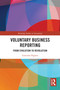 Voluntary Business Reporting (From Evolution to Revolution) by Giacomo Pigatto, 9781032895444