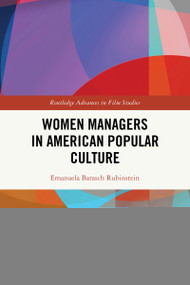 Women Managers in American Popular Culture by Emanuela Barasch Rubinstein, 9781032972763