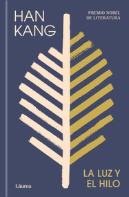 La luz y el hilo / Light and Thread (Spanish Edition) by Han Kang, 9788439747222