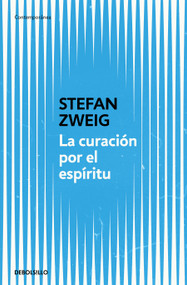 La curación por el espíritu / Mental Healers: Mesmer, Eddy and Freud (Spanish Edition) by Stefan Zweig, 9788466379021