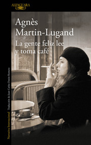 La gente feliz lee y toma café / Happy People Read and Drink Coffee (Spanish Edition) by Agnés Martin-Lugand, 9788420416533
