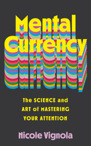 Mental Currency (The Science and Art of Mastering Your Attention) by Nicole Vignola, 9798318620461