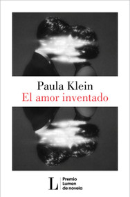 El amor inventado (Premio Lumen 2026) / Invented Love (2026 Lumen Prize) (Spanish Edition) by Paula Klein, 9788426433404