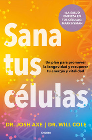 Sana tus células / Heal Your Cells (Spanish Edition) by Dr. Josh Axe, Dr. Will Cole, 9788425374371