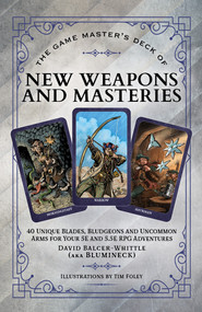 The Game Master's Deck of New Weapons and Masteries (40 unique blades, bludgeons and uncommon arms for your 5E and 5.5E RPG adventures) by David Balcer-Whittle, Tim Foley, 9781972410035