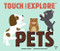 Touch and Explore: Pets by Geraldine Krasinski, Xavier Deneux, 9782745981790