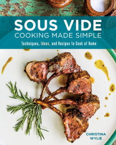 Sous Vide Cooking Made Simple (Techniques, Ideas and Recipes to Cook at Home) by Christina Wylie, 9780760369227