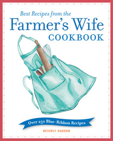 Best Recipes from the Farmer's Wife Cookbook (Over 250 Blue-Ribbon Recipes) by Beverly Hudson, Kari Cornell, Melinda Keefe, Jeff McLaughlin, 9780760369395