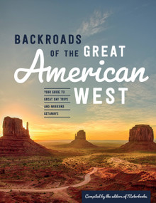 Backroads of the Great American West (Your Guide to Great Day Trips & Weekend Getaways) by Editors of Motorbooks, 9780760369975