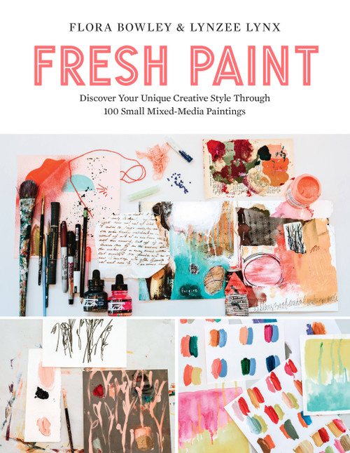 Fresh Paint (Discover Your Unique Creative Style Through 100 Small Mixed-Media Paintings) by Flora Bowley, Lynzee Lynx, 9780760370681