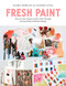 Fresh Paint (Discover Your Unique Creative Style Through 100 Small Mixed-Media Paintings) by Flora Bowley, Lynzee Lynx, 9780760370681