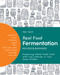 Real Food Fermentation, Revised and Expanded (Preserving Whole Fresh Food with Live Cultures in Your Home Kitchen) by Alex Lewin, 9780760372456