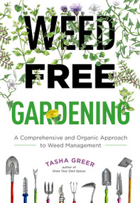 Weed-Free Gardening (A Comprehensive and Organic Approach to Weed Management) by Tasha Greer, 9780760373231