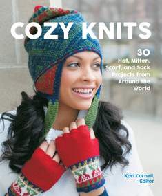 Cozy Knits (30 Hat, Mitten, Scarf and Sock Projects from Around the World) by Kari Cornell, Sue Flanders, Janine Kosel, 9780760373538