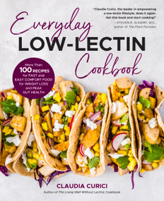 Everyday Low-Lectin Cookbook (More than 100 Recipes for Fast and Easy Comfort Food for Weight Loss and Peak Gut Health) by Claudia Curici, 9780760377338