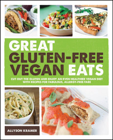 Great Gluten-Free Vegan Eats (Cut Out the Gluten and Enjoy an Even Healthier Vegan Diet with Recipes for Fabulous, Allergy-Free Fare) by Allyson Kramer, 9781592335138