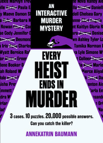 Every Heist Ends in Murder (3 cases. 10 puzzles. 20,000 possible answers. Can you catch the killer?) by Annekatrin Baumann, 9798317905019