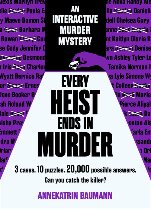 Every Heist Ends in Murder (3 cases. 10 puzzles. 20,000 possible answers. Can you catch the killer?) by Annekatrin Baumann, 9798317905019