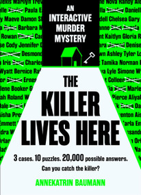 The Killer Lives Here (3 cases. 10 puzzles. 20,000 possible answers. Can you catch the killer?) by Annekatrin Baumann, 9798317905033
