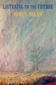Listening to the Future by Robyn Bolam, 9781780378114