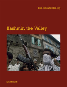 Kashmir, the Valley by Robert Nickelsberg, Robert Nickelsberg, Sandra Salmans, Steve Coll, Robert Nickelsberg, Mirza Waheed, Bonnie Briant, 9783969002612