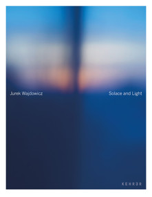 Solace and Light by Jurek Wajdowicz, Jurek Wajdowicz, Kelly Doe, David Alan Harvey, Carole Naggar, Elliott Sharp, Mariusz Szczygieł, Jurek Wajdowicz, Wisława Szymborska, Emerson, Wajdowicz Studios (EWS Design), 9783969002513