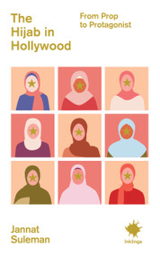 The Hijab in Hollywood (From Prop to Protagonist) by Jannat Suleman, 9781916637368