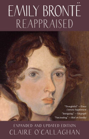 Emily Brontë Reappraised (Expanded and updated edition) by Claire O'Callaghan, 9781916812727