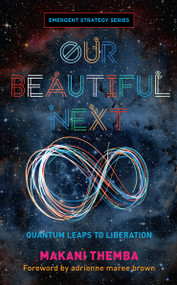 Our Beautiful Next (Quantum Leaps to Liberation) by Makani Themba, adrienne maree brown, 9781849356695