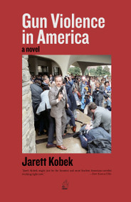 Gun Violence in America (A Novel) by Jarett Kobek, 9781849356459