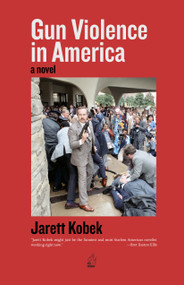 Gun Violence in America (A Novel) by Jarett Kobek, 9781849356459